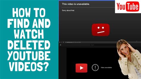 how to find and watch deleted youtube videos youtube