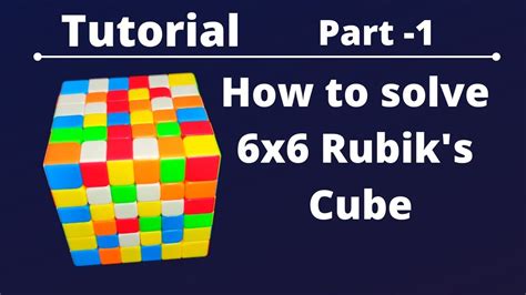 6x6 Rubiks Cube Tutorial Part 1 6x6x6 Rubiks Cube How To Solve