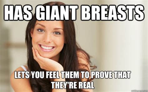 has giant breasts lets you feel them to prove that they re real good