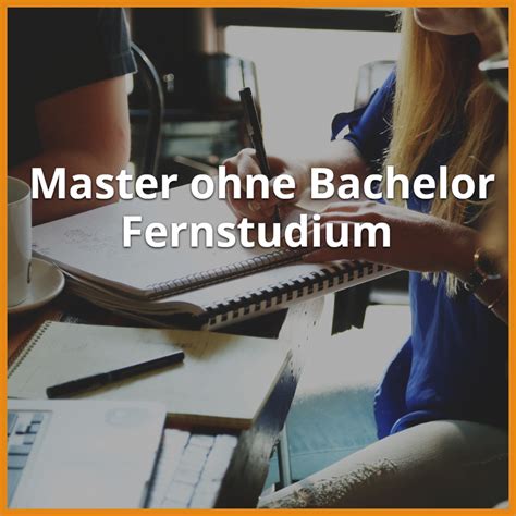 Master ohne Bachelor Fernstudium Ratgeber & Fernhochschulen