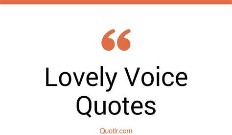 569 Unexpected Lovely Voice Quotes That Will Unlock Your True Potential