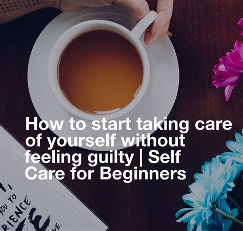 How To Start Taking Care Of Yourself Without Feeling Guilty Self Care For Beginners — Shikah Anuar