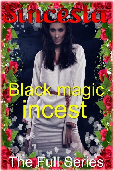 Black Magic Incest The Full Series Naughty Erotica