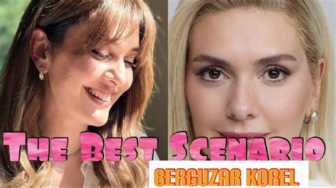 The Best Scenario Berguzar Korel Berg Zar Korel Turkish Tv Series