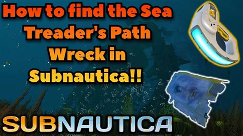 How To Find The Sea Treaders Path Wreck In Subnautica Youtube