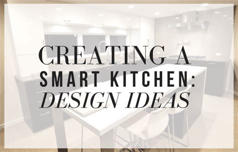 Creating A Smart Kitchen Design Ideas Kitchen Master