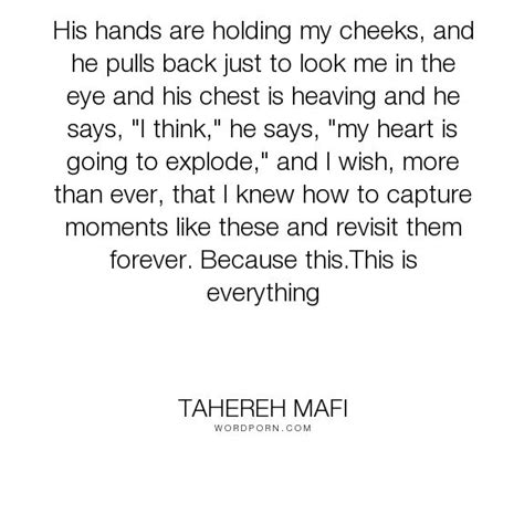 Tahereh Mafi His Hands Are Holding My Cheeks And He Pulls Back Just