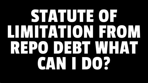 Statute Of Limitations With My Debt From A Repo How Will It Effect