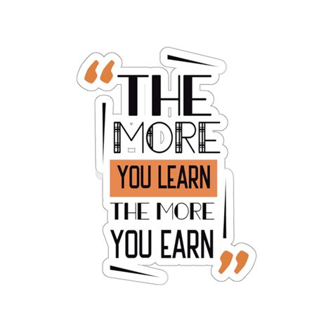 The More You Learn The More You Earn Quote Print Kiss Cut Stickers