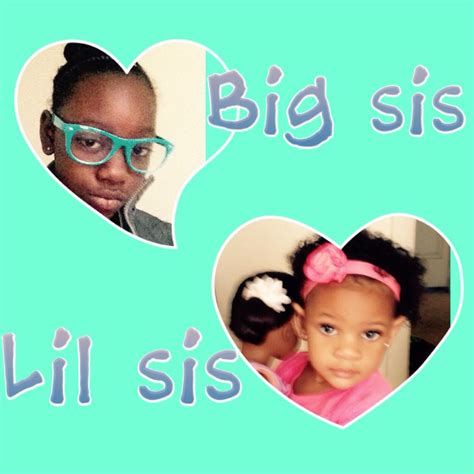 Lil Sis Sis Loves Families Are Forever Lil Sis Come And Go Her