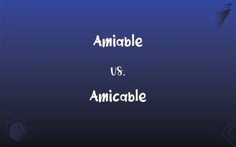 Amiable Vs Amicable Whats The Difference