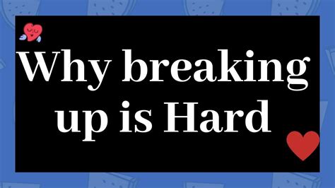 8 Reasons Why Breaking Up Is Hard To Do Why Breaking Up Is Hard How