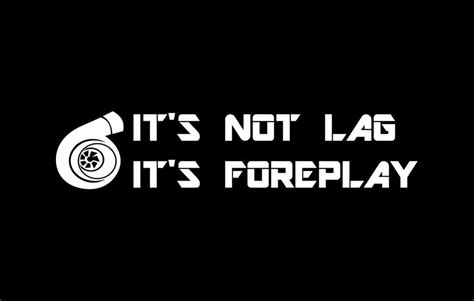 Its Not Lag Its Foreplay Funny Car Turbo Sticker Etsy
