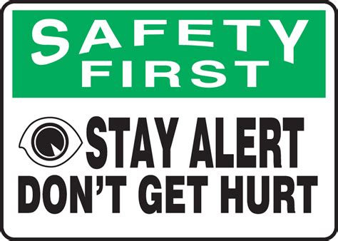 Stay Alert Don T Get Hurt Osha Safety First Safety Sign Mgnf
