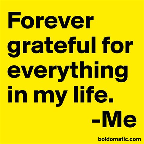 Quotes ~ Grateful Forever Grateful For Everything In My Life Me