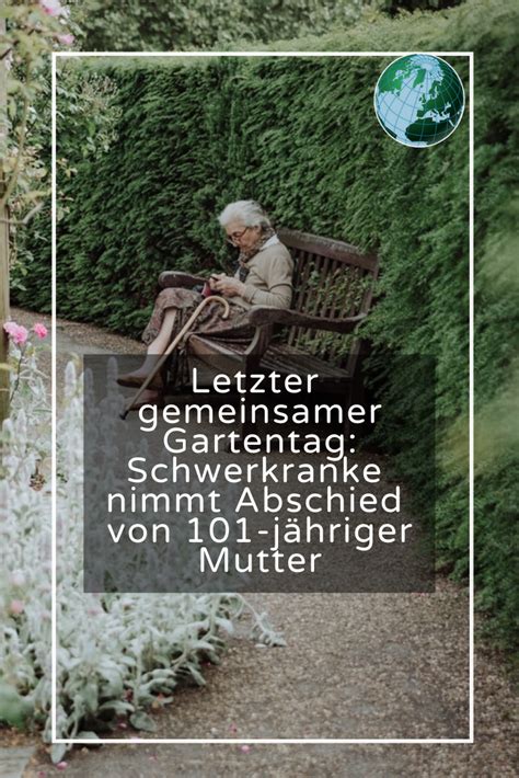 Emotionaler Tag Im Garten Schwerkranke Nimmt Abschied Von 101 Jähriger