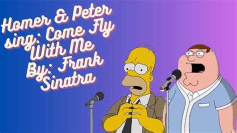 Homer Simpson And Peter Griffin Sing Come Fly With Me By Frank Sinatra