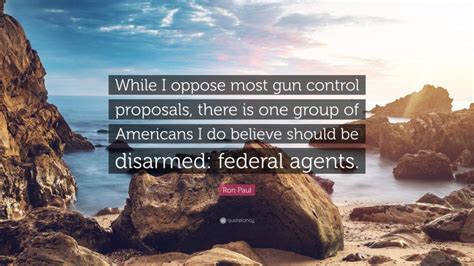 Ron Paul Quote “while I Oppose Most Gun Control Proposals There Is