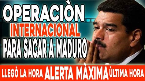 Operacion Para Sacar A Maduro Youtube