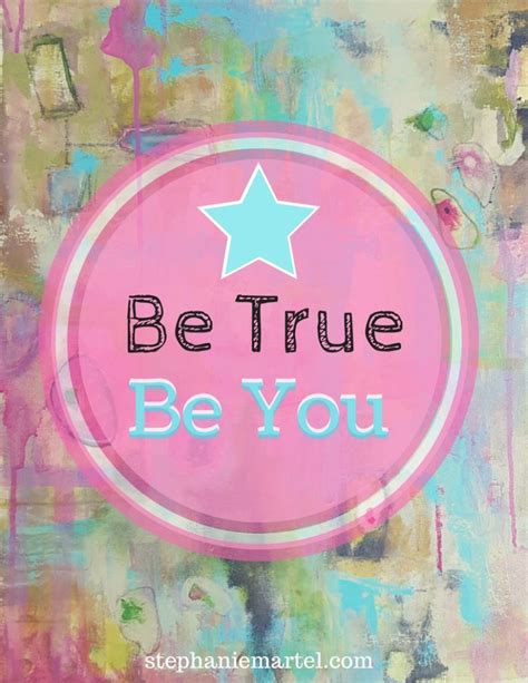 Be True Be You Stephanie Martel Create Your Art Create Your Life