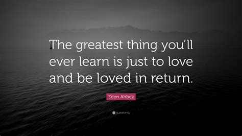 Eden Ahbez Quote The Greatest Thing Youll Ever Learn Is Just To Love