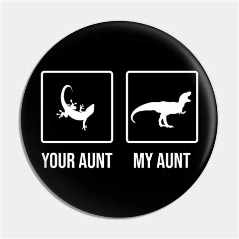 your aunt my aunt aunt dinosaur pin teepublic