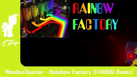 Woodentoaster Rainbow Factory 174udsi Remix Youtube