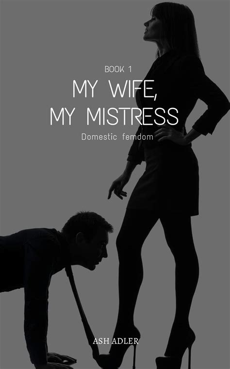 My Wife My Mistress Book 1 Domestic Femdom By Ash Adler Goodreads