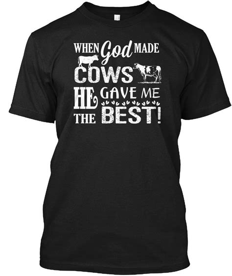 When God Made Cows He Give Me The Best Cow Funny T Shirt For Men Women