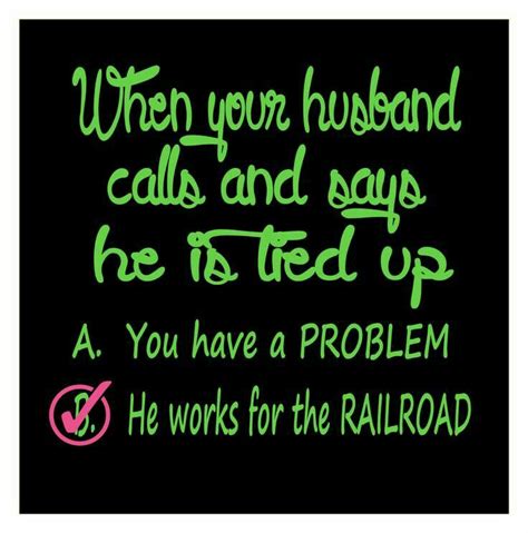 pin by jenn davis on railroad wife railroad wife wife humor railroad humor