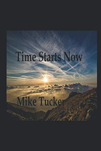 Time Starts Now Tucker Mike 9781080517886 Abebooks