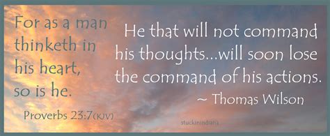 I have often heard people quote proverbs 23:7: "For as a man thinketh in his heart, so is he." Proverbs ...