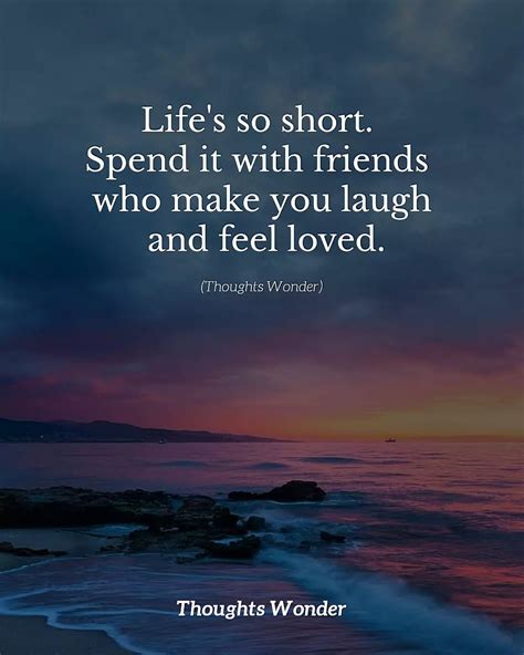 Lifes So Short Spend It With Friends Who Make You Laugh And Feel