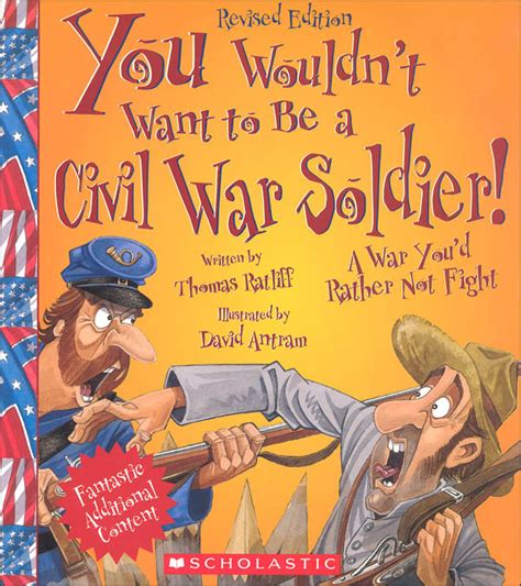 You Wouldnt Want To Be A Civil War Soldier Childrens Press