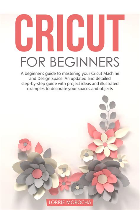 Buy Cricut For Beginners A Beginners Guide To Mastering Your Cricut