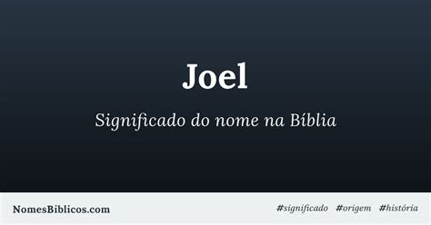 Significado Do Nome Joel Na Bíblia Nomes Bíblicos
