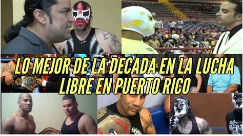 Lo Mejor De La Decada De La Lucha Libre En Puerto Rico Youtube