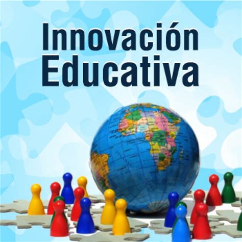 Innovación Educativa La Innovación Educativa Implica Cambios By