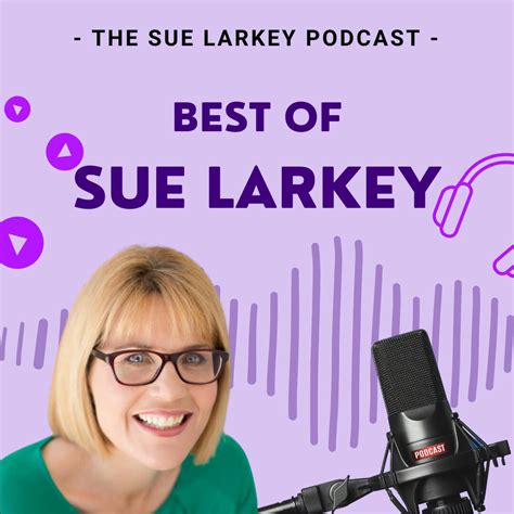 The Best Of Sue Larkey Podcasts Sue Larkey