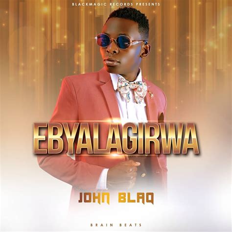 John Blaq Ebyalagirwa Lyrics Afrikalyrics