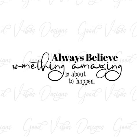 Always Believe Something Amazing Is About To Happen Svg And Png Download