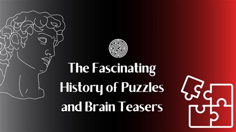 The Fascinating History Of Puzzles And Brain Teasers Creative Escape