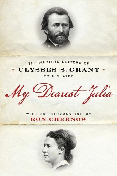 My Dearest Julia The Wartime Letters Of Ulysses S Grant