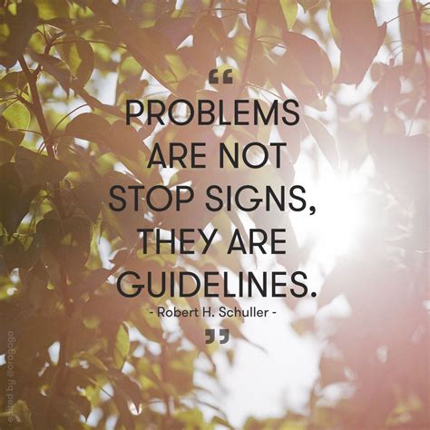Problems Are Not Stop Signs They Are Guidelines Robert