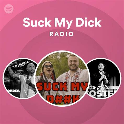 Suck My Dick Radio Playlist By Spotify Spotify