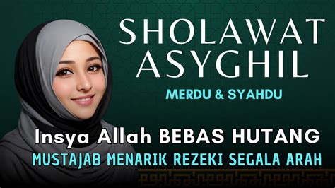 Sholawat Penarik Rezeki Mustajab Sholawat Asyghil Paling Merdu Terbaru