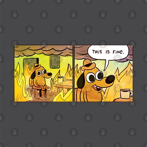 This Is Fine Dog On Fire This Is Fine Meme T Shirt Teepublic