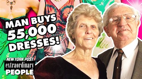 Why This Husband Bought 55000 Dresses For His Wife Extraordinary People New York Post Youtube
