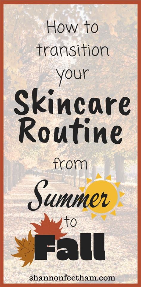 Fall Skin Care Routine How To Transition Your Skincare Routine From