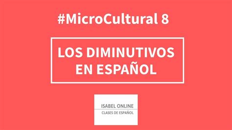 Microcultural 8 Los Diminutivos En EspaÑol Youtube